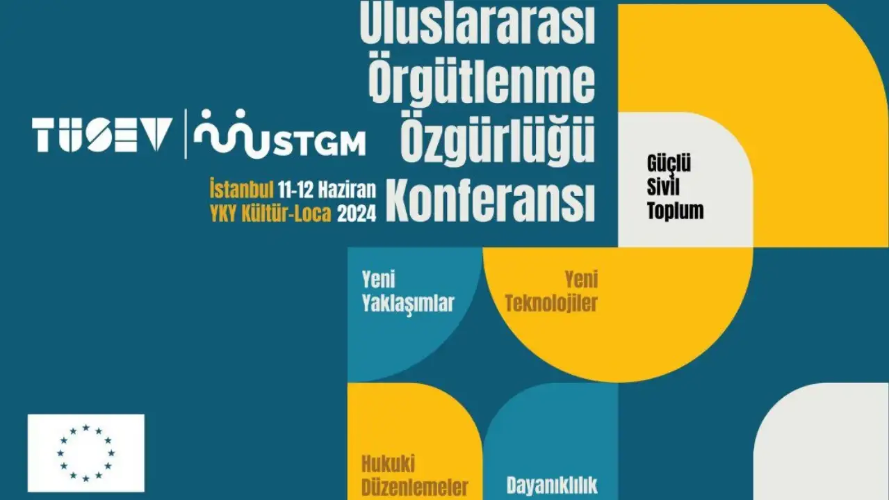 “Güçlü Sivil Toplum” İçin Uluslararası Örgütlenme Özgürlüğü Konferansı 11-12 Haziran’da İstanbul’da