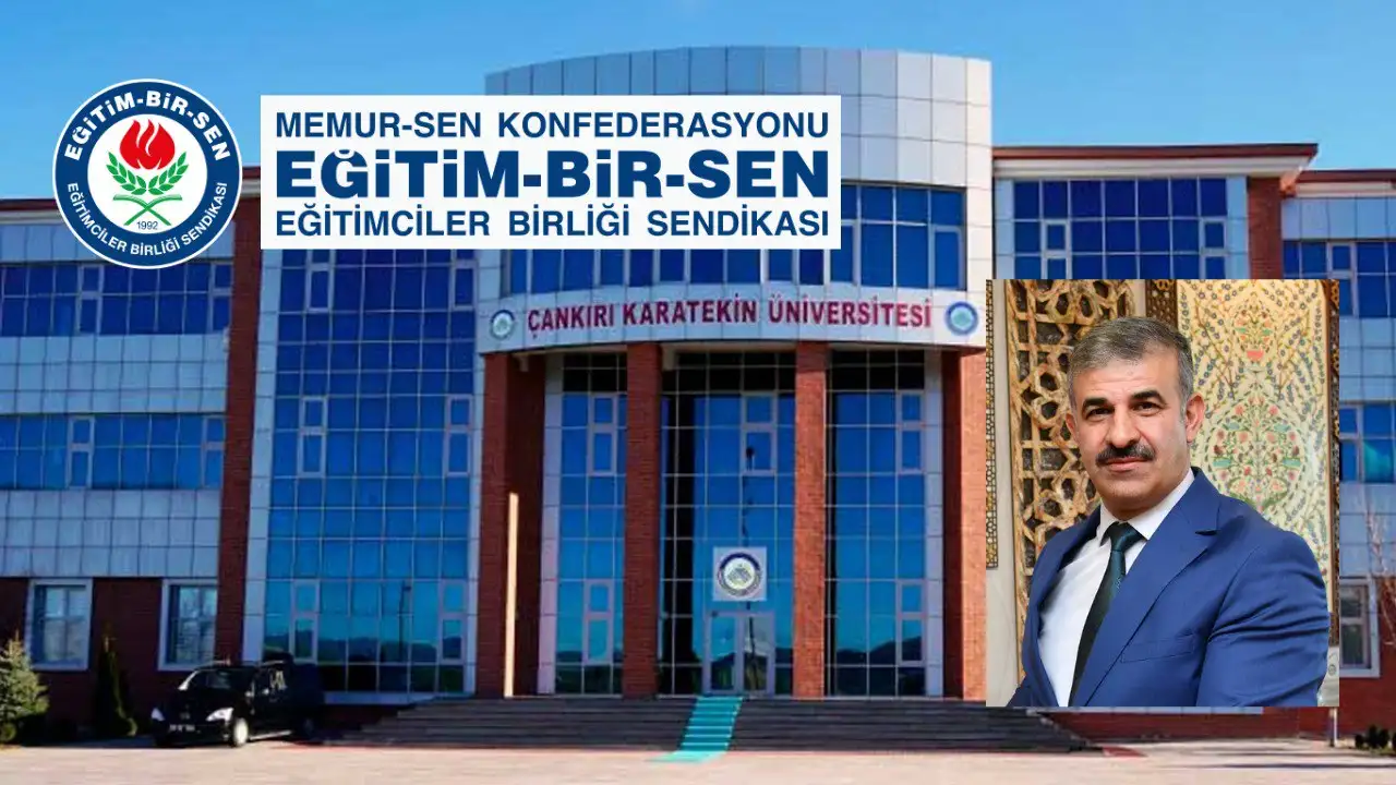 Eğitim Bir-Sen Genel Merkezi'nden Çankırı Karatekin Üniversitesi Rektörü Çiftçi'ye tepki!
