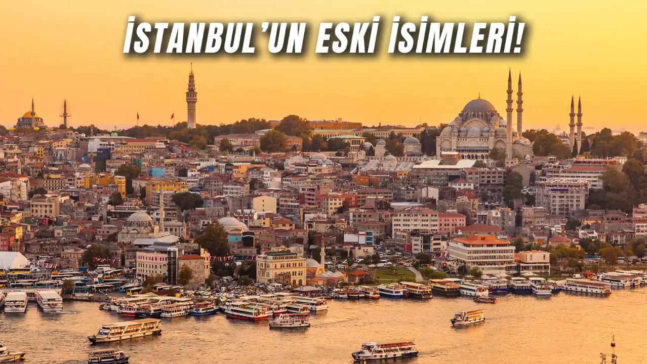 Byzantion, Konstantinopolis, İslambol… Hepsi Aynı Şehir! İşte İstanbul’un Eski İsimleri