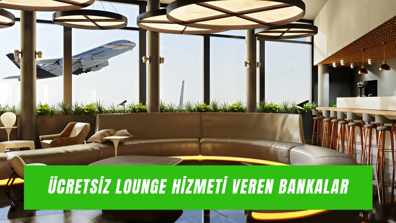Ücretsiz Lounge Hizmeti Veren Kredi Kartları: THY Lounge Hangi Kartlar Ücretsiz?