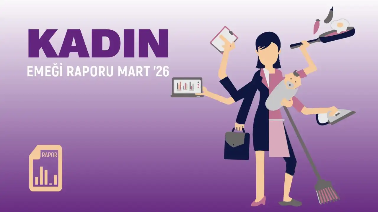 DİSK/Genel-İş'ten "Kadın Emeği Raporu": 21,5 milyon kadın işgücünün dışında!