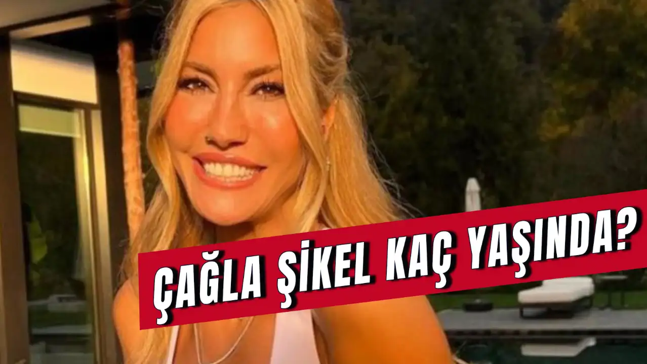 Çağla Şikel Kaç Yaşında? Nereli? Kaç çocuğu Var?