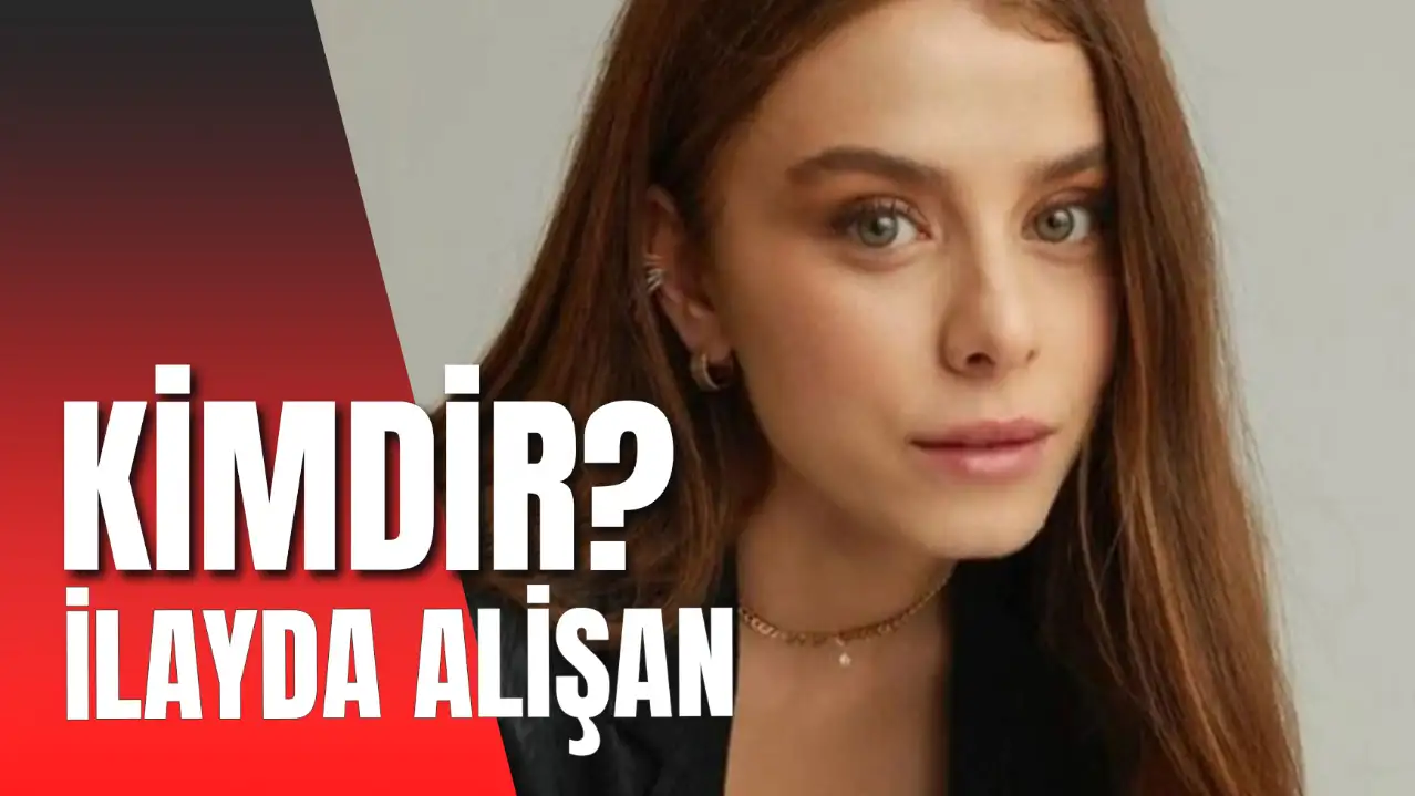 İlayda Alişan Kimdir? Nereli? Boyu Kaç?