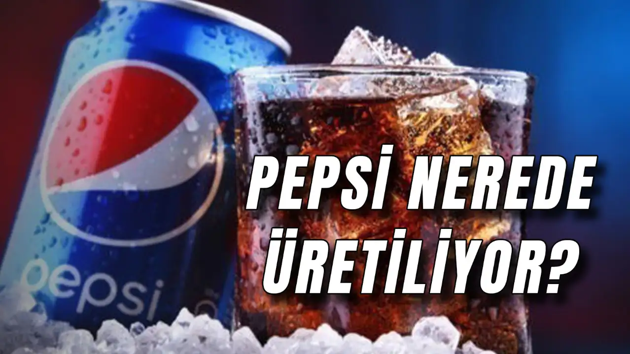 Pepsi Nerede Üretiliyor? Hangi Ülkeye Ait?