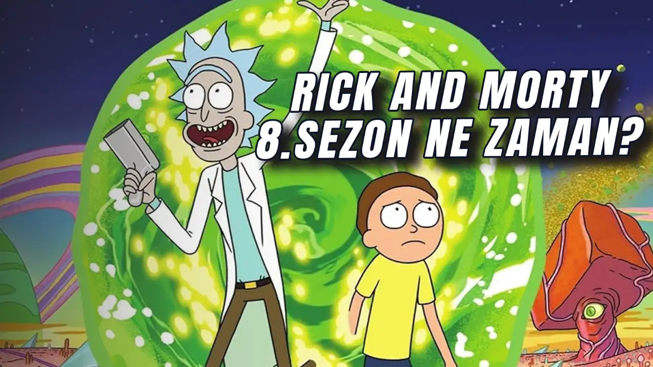 Rick And Morty 8.Sezon Ne Zaman? Hangi Platformda? Final Sezonu Belli Mi?