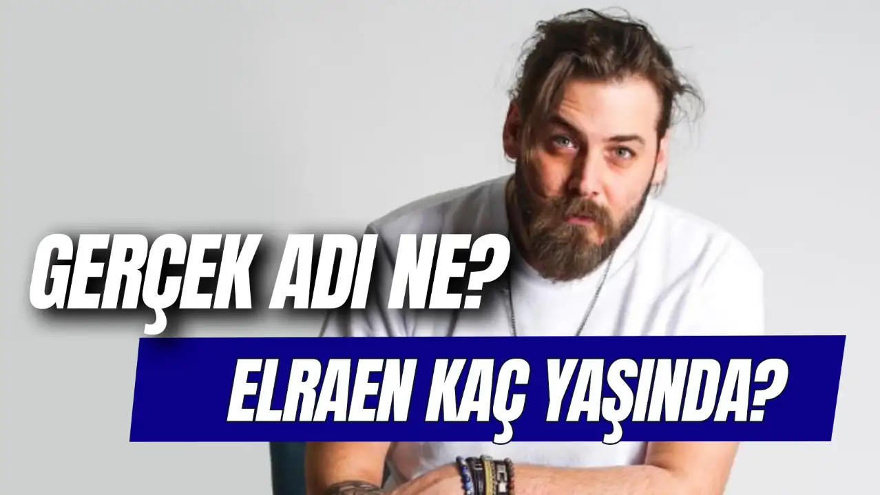 Elraen Kaç Yaşında? Gerçek Adı Ne? Sevgilisi Kim?
