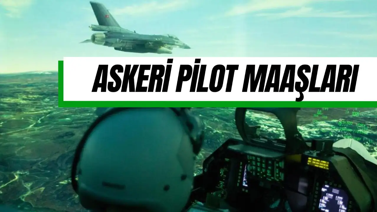 Askeri Pilot Maaşları 2025: Zamlı F-16 Savaş Pilotu Maaşı