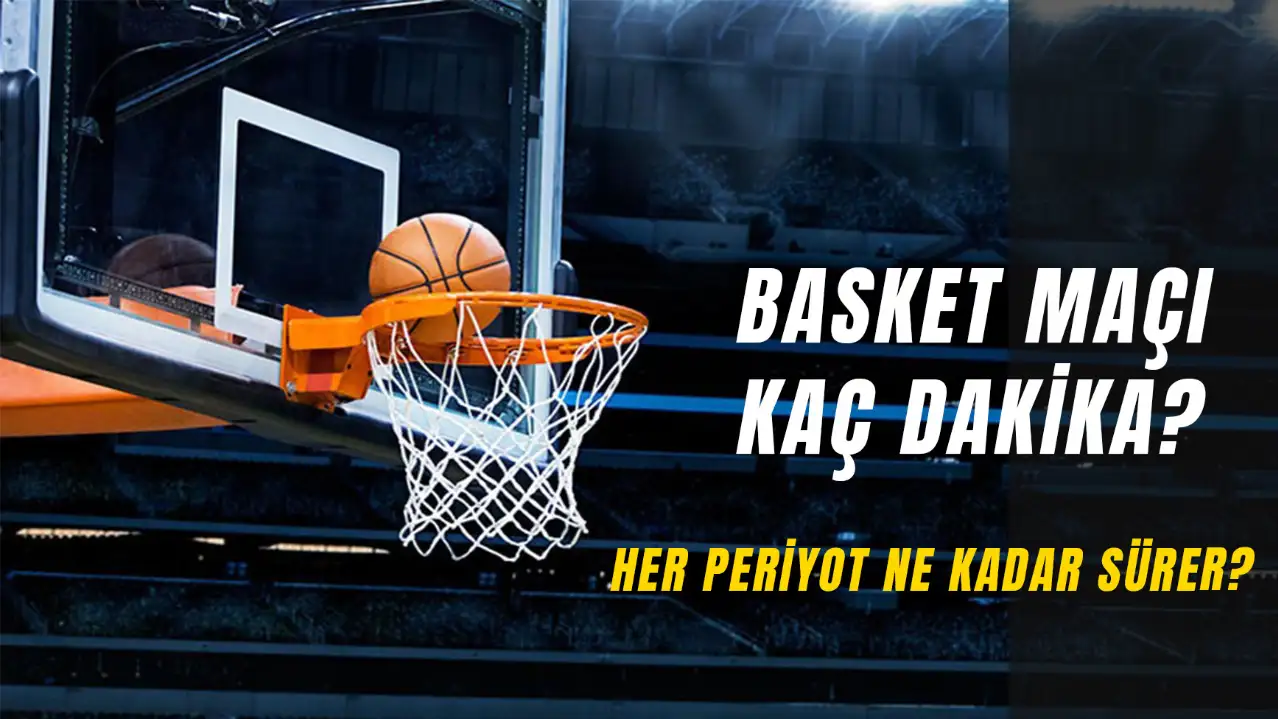 Basket Maçı Kaç Dakika? Her Periyot Ne Kadar Sürer?