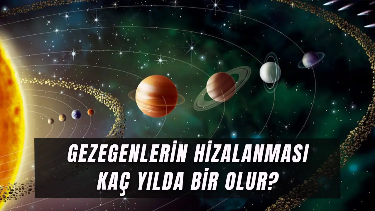 Gezegenlerin Hizalanması Kaç Yılda Bir Olur? Gezegen Geçidi Ne Zaman?