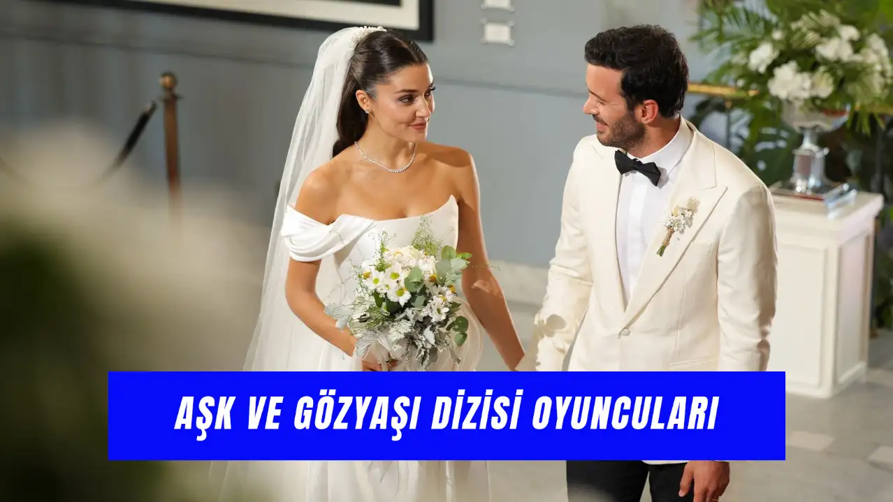 Aşk ve Gözyaşı Dizisi Oyuncuları: Hande Erçel ve Barış Arduç’un Dizisi Uyarlama Mı?
