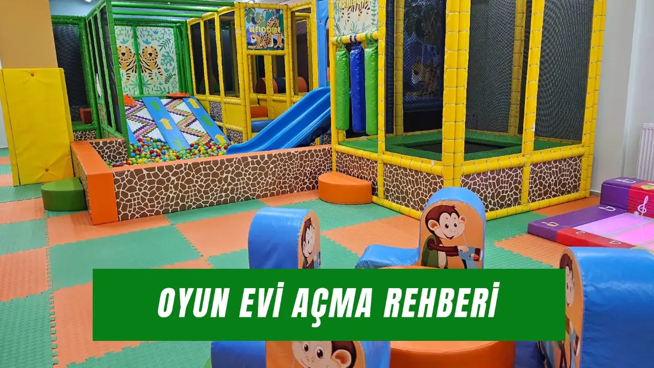 Oyun Evi Açmak İçin Nereye Başvurulur? Şartlar ve Tüm Merak Edilenler!