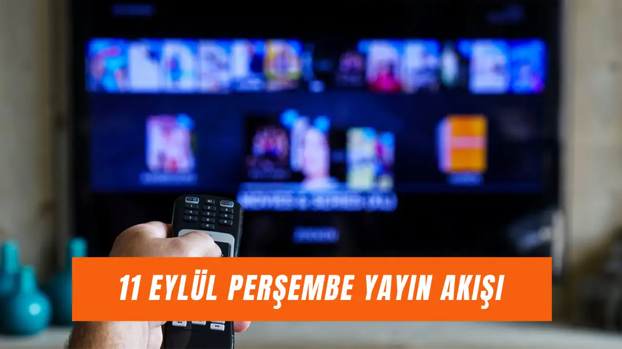 Yayın Akışı 11 Eylül 2025: Bugün Tv'de Hangi Diziler Var?