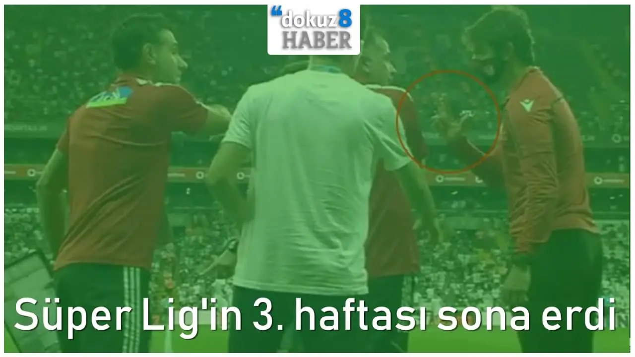 dokuz8GÜNDEM Spor | Süper Lig'in 3. haftası sona erdi