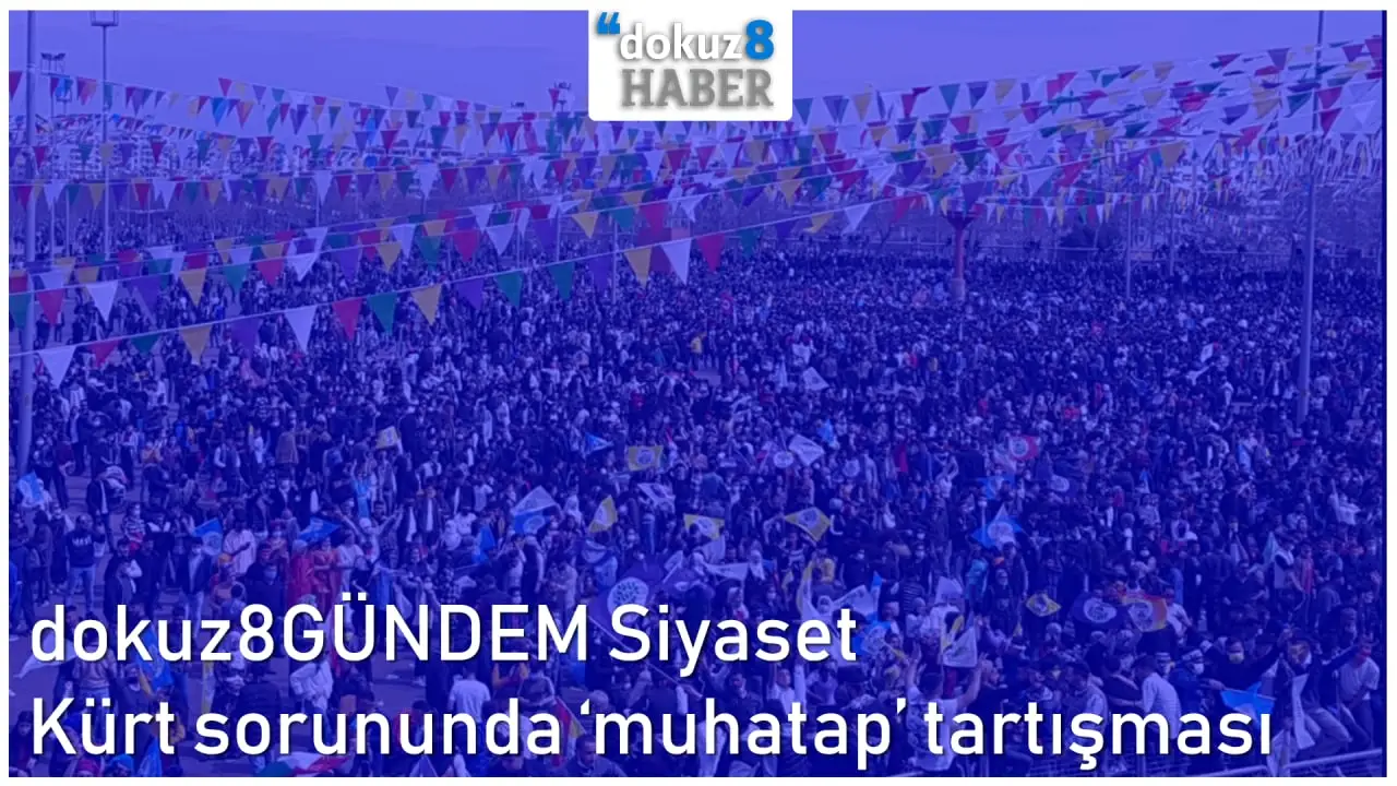 dokuz8GÜNDEM Siyaset | Kürt sorununda ‘muhatap’ tartışması