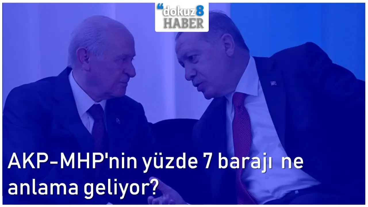 dokuz8HAFTADAN KALAN | AKP-MHP'nin yüzde 7 barajı ne anlama geliyor?