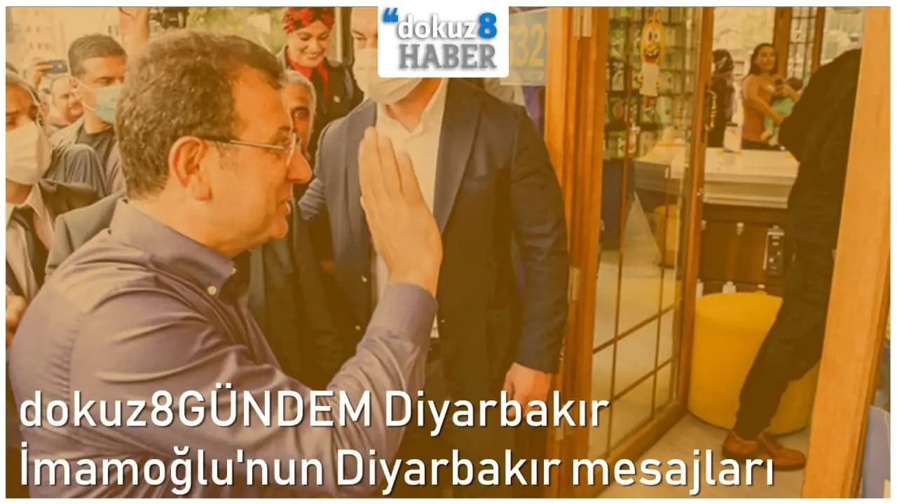 dokuz8GÜNDEM Diyarbakır | İmamoğlu'nun Diyarbakır mesajları