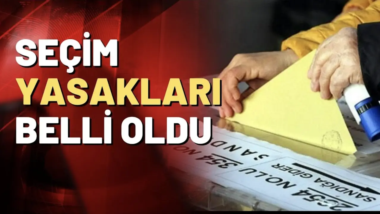 Seçim yasakları belli oldu: İşte 31 Mart yerel seçim yasakları