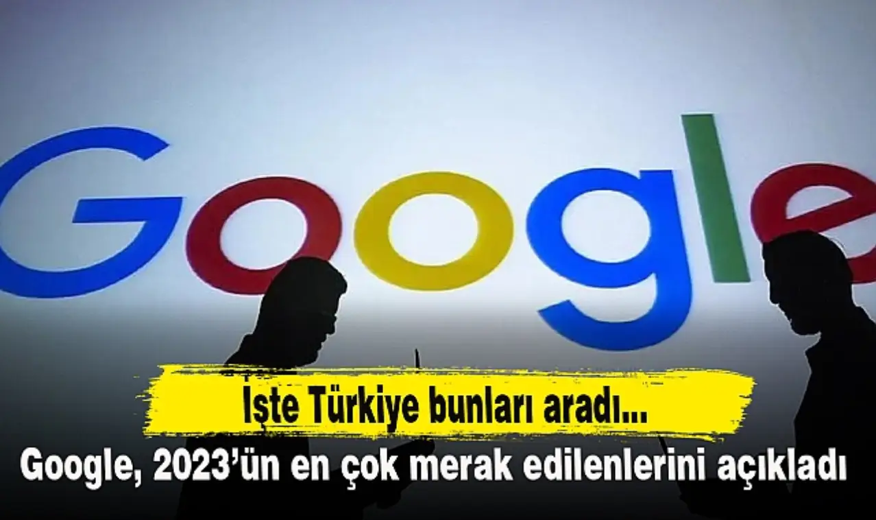 Google 2023'ün Trendleri Listesini Yayınladı: En çok kimler aratıldı