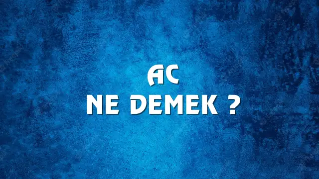 Ac Ne Demek, Ne Anlama Gelir? Ac Kelimesi TDK Sözlük Anlamı Nedir?