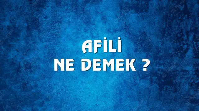 Afili Ne Demek, Ne Anlama Gelir? Afili Kelimesi TDK Sözlük Anlamı Nedir?