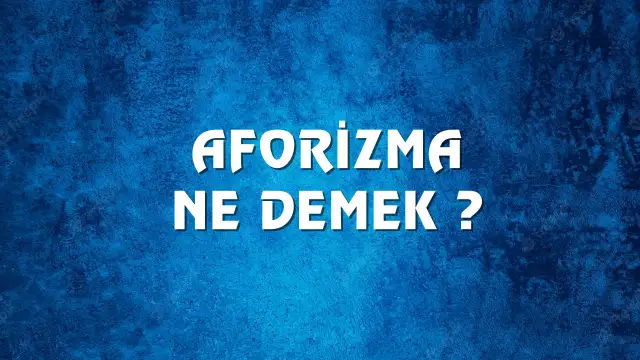 Aforizma Ne Demek, Ne Anlama Gelir? Aforizma Kelimesi TDK Sözlük Anlamı Nedir?