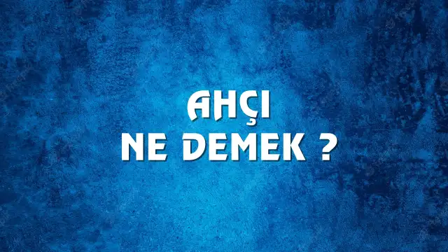 Ahçı kelimesinin kökeni nedir ? Ahçı Ne Demek, Ne Anlama Gelir? Ahçı Kelimesi TDK Sözlük Anlamı Nedir?