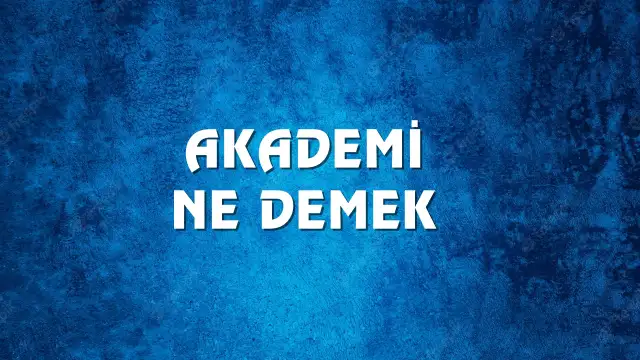 Akademi ne demek ve kökeni nedir?  Akademi Ne Demek, Ne Anlama Gelir? Akademi Kelimesi TDK Sözlük Anlamı Nedir?
