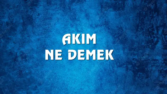 Akım Ne Demek, Ne Anlama Gelir? Akım Kelimesi TDK Sözlük Anlamı Nedir?