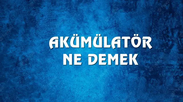 Akümülatör kelimesinin kökeni nedir ? Akümülatör Ne Demek, Ne Anlama Gelir? Akümülatör Kelimesi TDK Sözlük Anlamı Nedir?