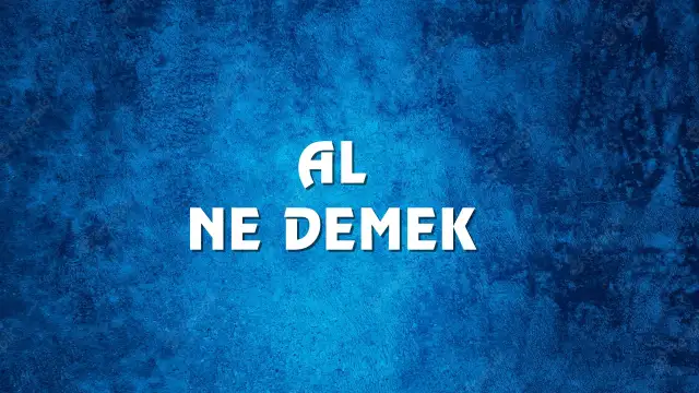 Al Ne Demek, Ne Anlama Gelir? Al Kelimesi TDK Sözlük Anlamı Nedir?