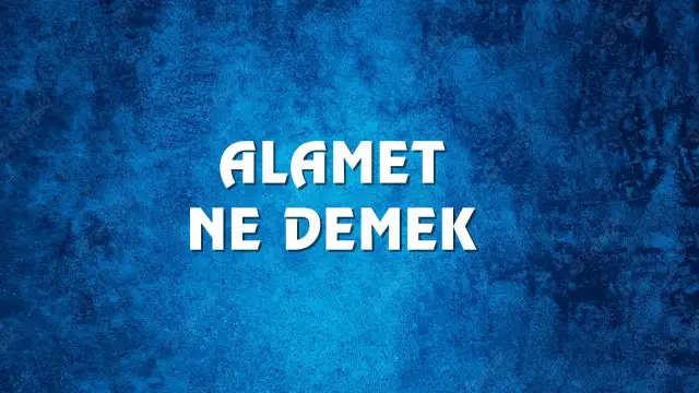 Alamet kelimesinin kökeni nedir? Alamet Ne Demek, Ne Anlama Gelir? Alamet Kelimesi TDK Sözlük Anlamı Nedir?