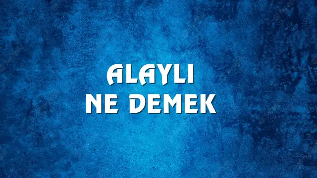 Alaylı kelimesinin anlamı ve kökeni? Alaylı Ne Demek, Ne Anlama Gelir? Alaylı Kelimesi TDK Sözlük Anlamı Nedir?
