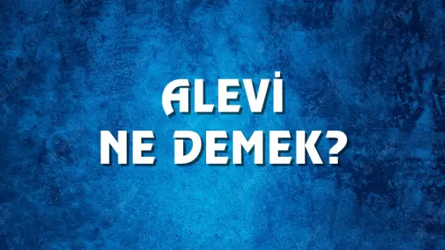 Alevi Ne Demek, Ne Anlama Gelir? Alevi Kelimesi TDK Sözlük Anlamı Nedir?