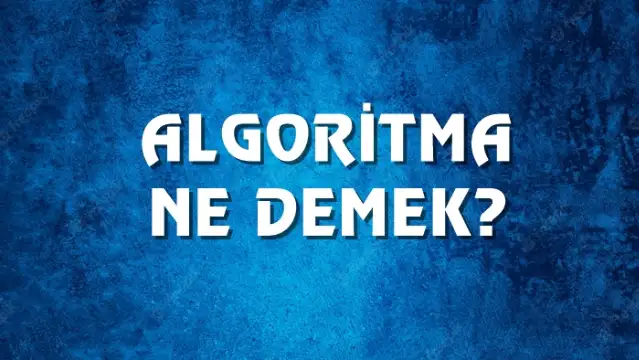 Algoritma Ne Demek, Ne Anlama Gelir? Algoritma Kelimesi TDK Sözlük Anlamı Nedir?