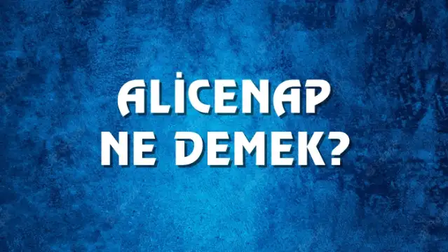 Alicenap Ne Demek, Ne Anlama Gelir? Alicenap Kelimesi TDK Sözlük Anlamı Nedir?