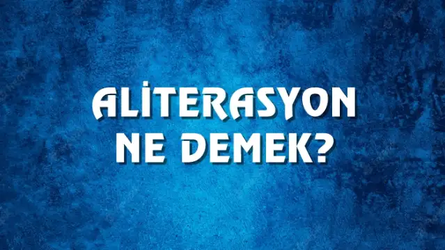 Aliterasyon Ne Demek, Ne Anlama Gelir? Aliterasyon Kelimesi TDK Sözlük Anlamı Nedir?