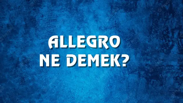 Allegro Ne Demek, Ne Anlama Gelir? Allegro Kelimesi TDK Sözlük Anlamı Nedir?