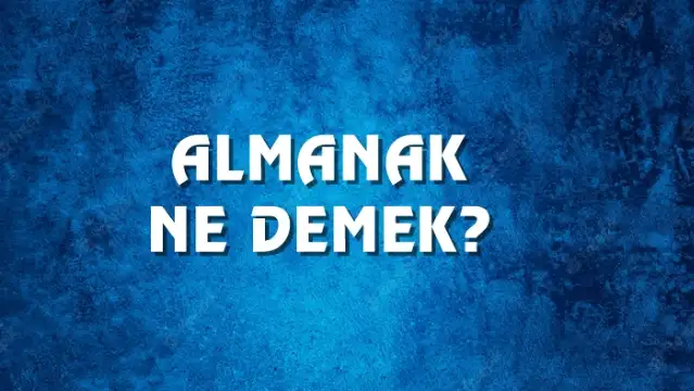 Almanak Ne Demek, Ne Anlama Gelir? Almanak Kelimesi TDK Sözlük Anlamı Nedir?