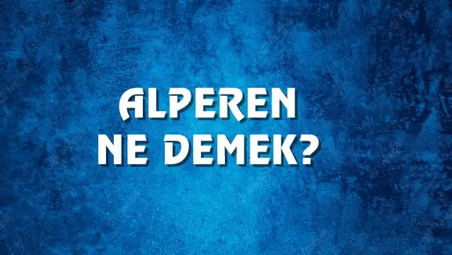 Alperen Ne Demek, Ne Anlama Gelir? Alperen Kelimesi TDK Sözlük Anlamı Nedir?