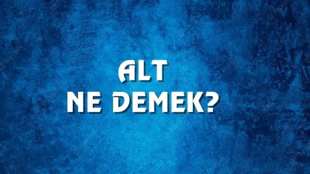 Alt Ne Demek, Ne Anlama Gelir? Alt Kelimesi TDK Sözlük Anlamı Nedir?