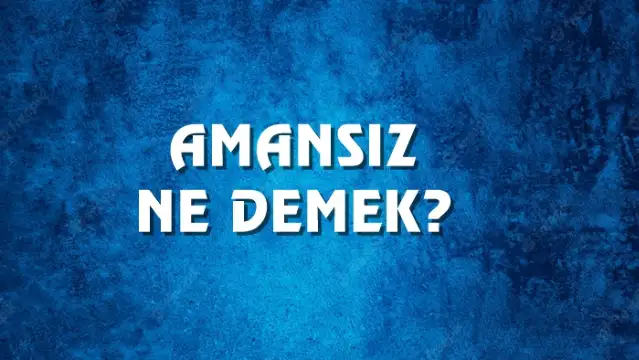 Amansız Ne Demek, Ne Anlama Gelir? Amansız Kelimesi TDK Sözlük Anlamı Nedir?