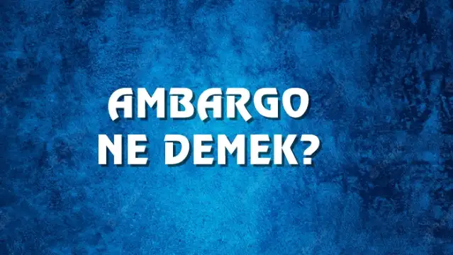 Ambargo ne demek ve kökeni nedir? Ambargo Ne Demek, Ne Anlama Gelir? Ambargo Kelimesi TDK Sözlük Anlamı Nedir?