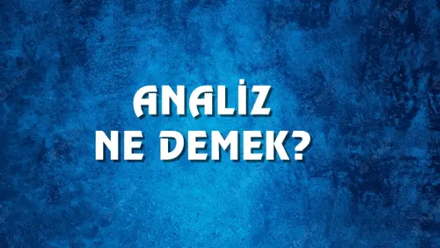 Analiz Ne Demek, Ne Anlama Gelir? Analiz Kelimesi TDK Sözlük Anlamı Nedir?