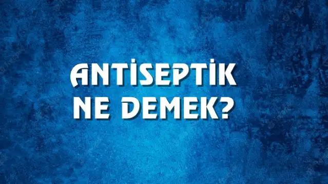 Antiseptik Ne Demek, Ne Anlama Gelir? Antiseptik Kelimesi TDK Sözlük Anlamı Nedir?