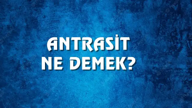 Antrasit Ne Demek, Ne Anlama Gelir? Antrasit Kelimesi TDK Sözlük Anlamı Nedir?
