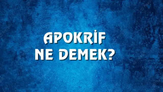 Apokrif Ne Demek, Ne Anlama Gelir? Apokrif Kelimesi TDK Sözlük Anlamı Nedir?
