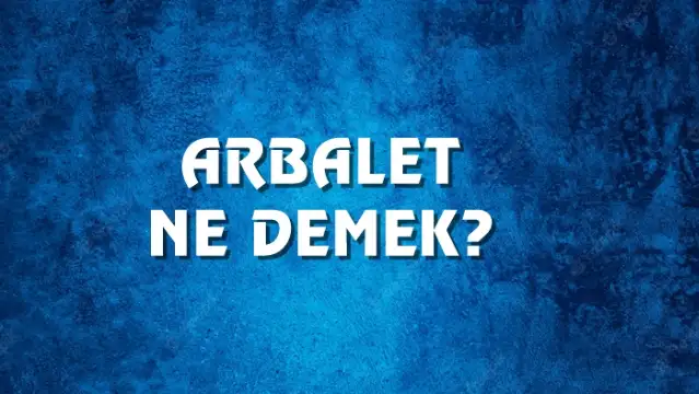 Arbalet Ne Demek, Ne Anlama Gelir? Arbalet Kelimesi TDK Sözlük Anlamı Nedir?