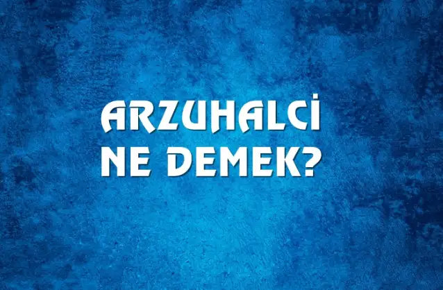 Arzuhalci Ne Demek, Ne Anlama Gelir? Arzuhalci Kelimesi TDK Sözlük Anlamı Nedir?