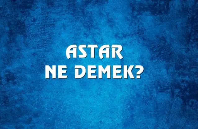 Astar Ne Demek, Ne Anlama Gelir? Astar Kelimesi TDK Sözlük Anlamı Nedir?