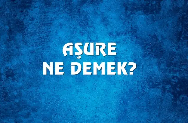 Aşure Ne Demek, Ne Anlama Gelir? Aşure Kelimesi TDK Sözlük Anlamı Nedir?
